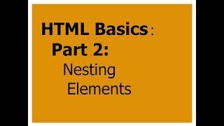 HTML Basics Part 2 Nesting Elements