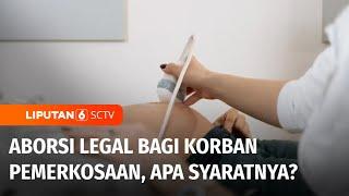 Legalisasi Aborsi untuk Korban Pemerkosaan Tuai Pro Kontra  Liputan 6