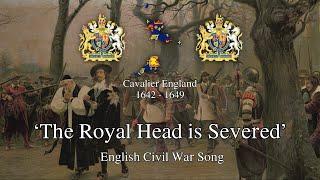 The Royal Head is Severed - English Civil War Song