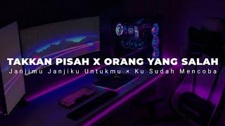 DJ TAKKAN PISAH X ORANG YANG SALAH TIKTOK  JANJIMU JANJIKU UNTUKMU X KU SUDAH MENCOBA 