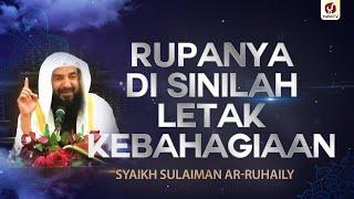 Rupanya di Sinilah Letak Kebahagiaan - Syaikh Sulaiman Ar-Ruhaily #NasehatUlama