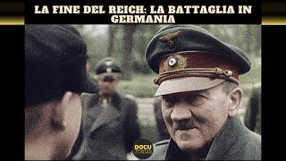 La Fine del Reich la battaglia in Germania 1945 - Documentario Seconda Guerra Mondiale