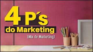 4Ps DO MARKETING Mix de Marketing  O que é e por que é tão importante?