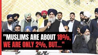 Muslims Are About 18% We Are Only 2% But Sukhbir Singh Badal