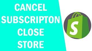 How to Cancel Shopify Subscription - Close Shopify Store 2021