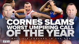 Cornes slams WORST umpiring call of the year + Which coaches need to LIFT? - SEN
