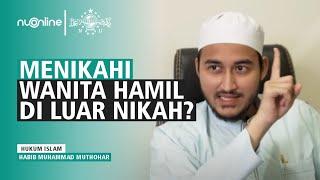 Hukum Menikahi Wanita Hamil di Luar Nikah Berzina dan Hamil Duluan - Habib Muhammad Muthohar