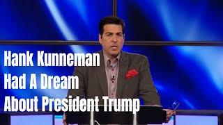 Hank Kunneman Had A Dream About President Trump