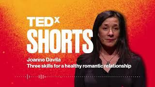 Three skills for a healthy romantic relationship  Joanne Davila  TEDxSBU