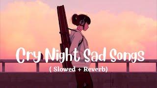 Cry Night Heartboken Hindi Lofi Slowed X Reverb Viral  Lo-Fi Music Mix Mashup
