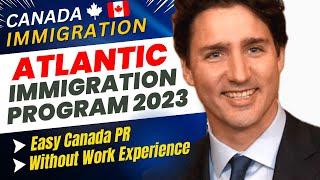 Atlantic Immigration Program 2023  Easy Canada PR without Work Experience  Canada Immigration 2023