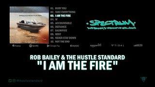 Rob Bailey & The Hustle Standard  I AM THE FIRE  Lyrics