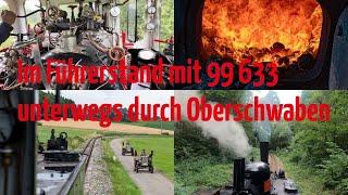 Führerstandsmitfahrt beim Öchsle mit Dampflok 99 633 Eisenbahnromantik-Lok durch Oberschwaben