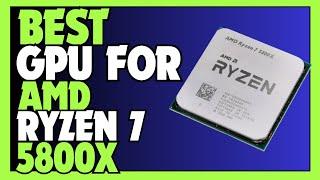 Best GPUs For AMD Ryzen 7 5800x 2024  Top 5 GPUs For AMD Ryzen 7 5800x