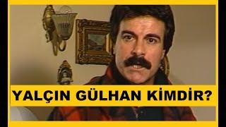 YALÇIN GÜLHAN KİMDİR?