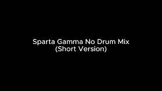 Sparta Gamma No Drum Mix Short Version -Reupload-