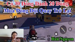 Hiz Nguyen  Có 30 Đồng Dành 20 Đồng Mua Đồng Đội Quay Trở Lại