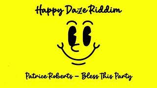 Patrice Roberts - Bless This Party Happy Daze Riddim  2023 Soca