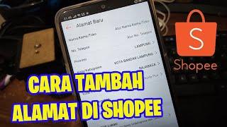 CARA MENAMBAHKAN ALAMAT PENGIRIMAN DI SHOPEE