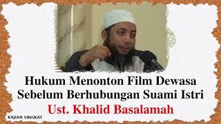 Hukum Menonton Film Dewasa Sebelum Berhubungan Suami Istri - Kajian Singkat Ustadz Khalid Basalamah