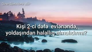 Kişi ikinci dəfə evlənəndə yoldaşından halallıq almalıdırmı ?23.09.20Ömər Cumanov