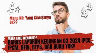 Bahas Laporan Keuangan Q2 2024 IPCC IPCM BUAH BFIN Dan BTPS Yuk - Gimana Kinerjanya Tuh??