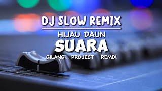 Slow Remix DJ SUARA -  HIJAU DAUN  - Gilang Project Remix