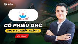 Livestream  ĐỌC VỊ CỔ PHIẾU DHC  ĐỌC VỊ CỔ PHIẾU SỐ 45