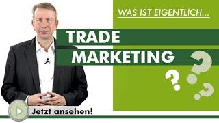 TRADE MARKETING - Was ist eigentlich...?