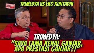 TRIMEDYA VS EKO KUNTADHI  TRIMEDIA “SAYA LAMA KENAL GANJAR APA PRESTASI GANJAR?”