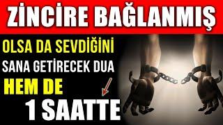 ZİNCİRE BAĞLANMIŞ OLSA DA SEVDİĞİNİ SANA GETİRECEK DUA..HEMDE 1 SAATTE 