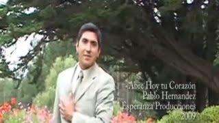 Pablo Hernandez - Abre Hoy Tu Corazón Video Oficial