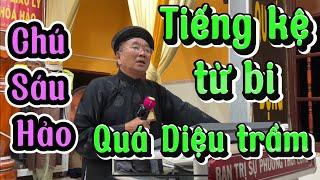 Chú sáu Hảo- Tiếng kệ từ bi quá diệu trầmrất ý nghĩa