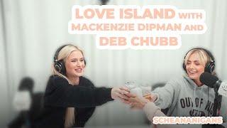 Love Island with Mackenzie Dipman and Deb Chubb  Scheananigans