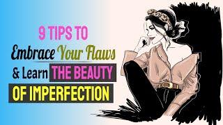 How To Embrace Your Flaws And Learn The Beauty of Imperfection