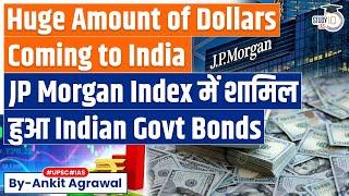 India Inclusion in JP Morgan Bond Index $25-30 Bn Flow Expected  What it Means?  Economy  UPSC