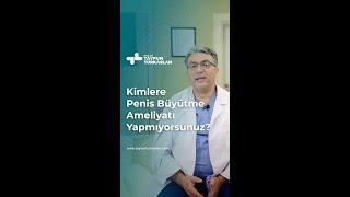 Kimlere Penis Büyütme Ameliyatı Yapılmaz?