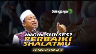 Ustadz Dasad Latief - Ingin Sukses? Perbaiki Shalatmu