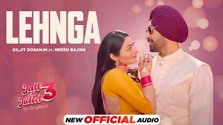 Lehnga Official Audio  Diljit Dosanjh  Neeru Bajwa  Jatt & Juliet 3  Latest Punjabi Songs 2024