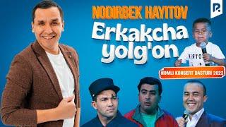 Nodirbek Hayitov - Erkakcha yolgon nomli konsert dasturi 2023