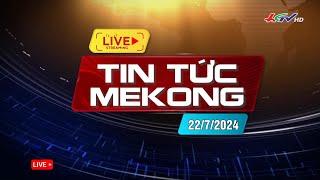  Live Tin tức Mekong 22.7.2024  Truyền hình Hậu Giang