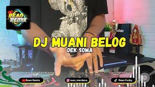DJ Muani Belog Dek Soma Remix Bass Glerr Terbaru 2024  Rean Remix