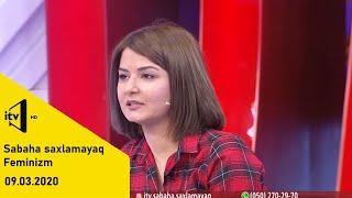 Sabaha saxlamayaq - 09.03.2020 - Azərbaycanda feminizm