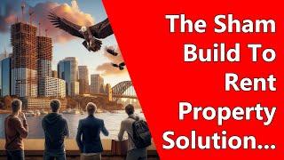 The Sham Build To Rent Property Solution...