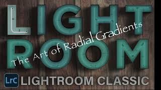 The Art of Radial Gradient Masking in Lightroom.  Shortcuts and helpful tips included.