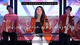 TUHAN RAJA MAHA BESAR - Rachel Mutiara  YHS Church Surabaya 