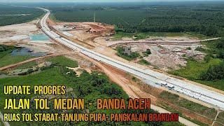 UPDATE  PROGRES  JALAN  TOL  MEDAN BANDA  ACEH  RUAS  TOL  STABAT TANJUNG PURA  PANGKALAN  BRANDAN