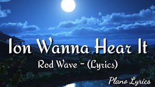 Rod Wave - Ion Wanna Hear It Lyrics