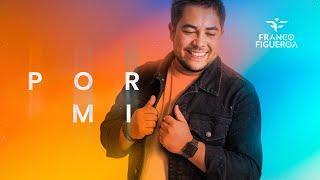 Franco Figueroa -  Por Mi Video Oficial