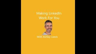 35 Making LinkedIn work for you with Ashley Leeds